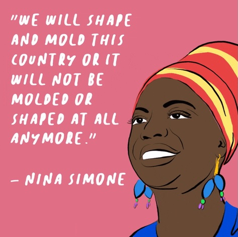 Illustration of Nina Simone with a pink background; handwritten quote: 'We will shape and mold this country or it will not be molded or shaped at all anymore.'
